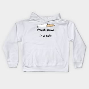 French Bread Is A Pain Kids Hoodie